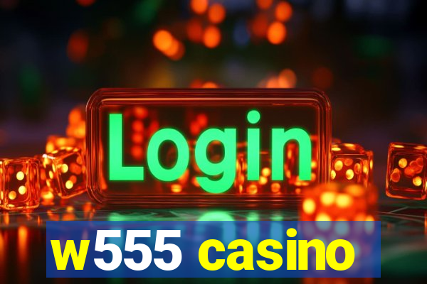 w555 casino